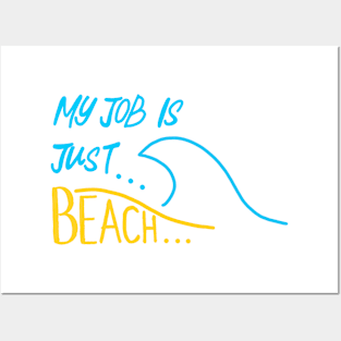 My Job is just beach Posters and Art